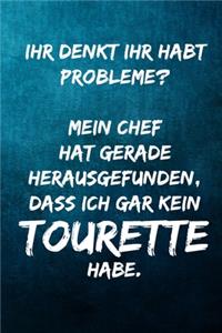 Ihr denkt ihr habt Probleme? Mein Chef hat gerade herausgefunden, dass ich gar kein Tourette habe.