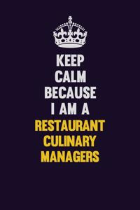 Keep Calm Because I Am A Restaurant Culinary Managers