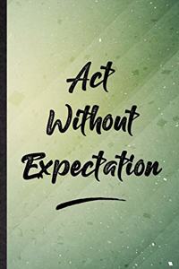 Act Without Expectation