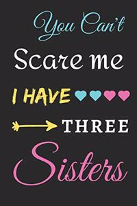 You Can't Scare Me I Have Three Sisters