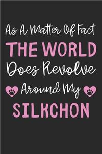 As A Matter Of Fact The World Does Revolve Around My Silkchon