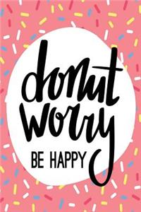 Donut Worry Be Happy: An Inspirational Journal to Get You Motivated !