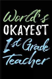 World's Okayest 1st Grade Teacher: Teacher Journal Notebook Lined Pages V11