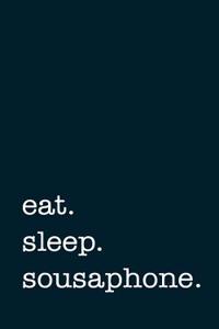 Eat. Sleep. Sousaphone. - Lined Notebook