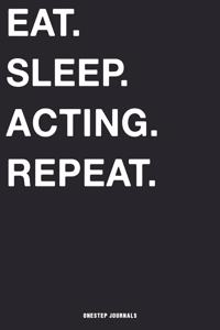 Eat Sleep Acting Repeat