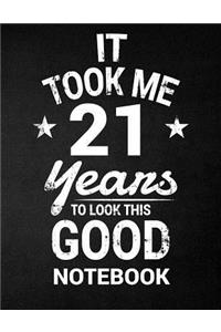 It Took Me 21 Years To Look This Good Notebook: 21st Birthday Gift - Blank Line Composition Notebook and Birthday Journal for 21 Year Old, Black Notebook Gift, Funny Birthday Quote (8.5 x 11 - 110