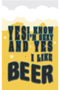 Yes, I Know, I Am Sexy and Yes, I Like Beer