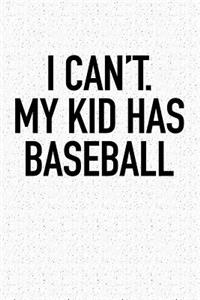 I Can't My Kid Has Baseball