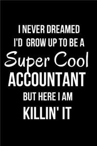 I Never Dreamed I'd Grow Up to Be a Super Cool Accountant But Here I Am Killin' It