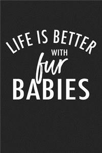 Life Is Better with Fur Babies