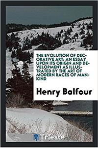 The evolution of decorative art: an essay upon its origin and development as illustrated by the art of modern races of mankind