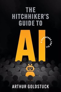 The Hitchhiker’s Guide to AI