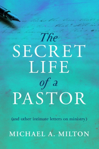 Secret Life of a Pastor: (And Other Intimate Letters on Ministry)