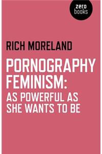 Pornography Feminism: As Powerful as She Wants to Be