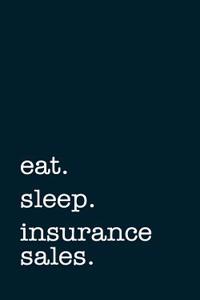 Eat. Sleep. Insurance Sales. - Lined Notebook
