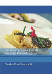 A Plain Cookery Book for the Working Classes: Large Print