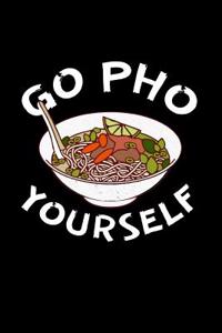 Go PHO Yourself: Funny Noodle Gift: This Is a Blank, Lined Journal That Makes a Perfect Vietnamese Noodle Lover's Gift for Men or Women. It's 6x9 with 120 Pages, a Convenient Size to Write Things In.