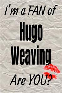 I'm a Fan of Hugo Weaving Are You? Creative Writing Lined Journal
