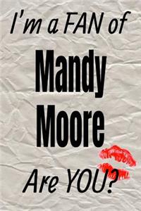 I'm a Fan of Mandy Moore Are You? Creative Writing Lined Journal