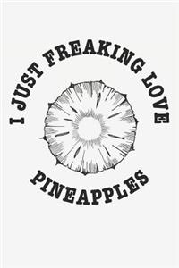 I Just Freaking Love Pineapples