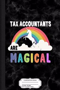 Tax Accountants Are Magical Composition Notebook