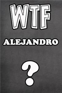 Wtf Alejandro ?