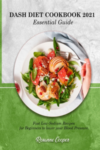 DASH DIET COOKBOOK 2021 Essential Guide