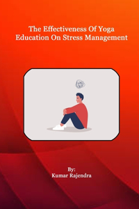 The Effectiveness of Yoga Education on Stress Management