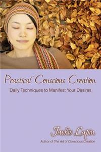 Practical Conscious Creation