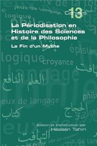 Periodisation En Histoire Des Sciences Et de La Philosophie. La Fin D'Un Mythe