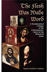 The Flesh Was Made Word