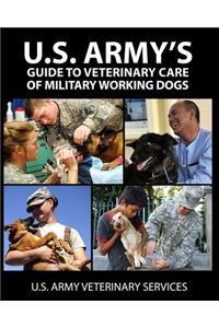 U.S. Army's Guide to Veterinary Care of Military Working Dogs