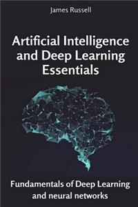 Artificial Intelligence and Deep Learning Essentials: Fundamentals of Deep Learning and Neural Networks