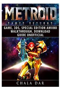 Metroid Samus Returns Game, 3ds, Special Edition, Amiibo, Walkthrough, Download Guide Unofficial