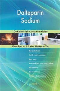 Dalteparin Sodium; Complete Self-Assessment Guide