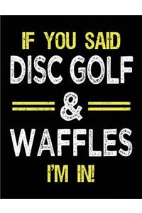 If You Said Disc Golf & Waffles I'm In