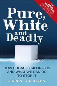 Pure, White, and Deadly How Sugar Is Killing Us and What We Can Do to Stop It