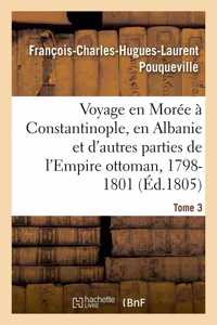 Voyage En Morée, À Constantinople, En Albanie Et d'Autres Parties de l'Empire Ottoman, 1798-1801- T3