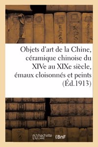 Objets d'Art de la Chine, Céramique Chinoise Du Xive Au XIXe Siècle, Émaux Cloisonnés Et Peints