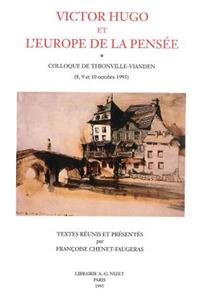 Victor Hugo Et l'Europe de la Pensee: Colloque de Thionville-Vianden (8, 9 Et 10 Octobre 1993)