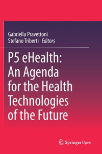 P5 Ehealth: An Agenda for the Health Technologies of the Future