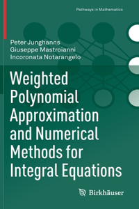 Weighted Polynomial Approximation and Numerical Methods for Integral Equations