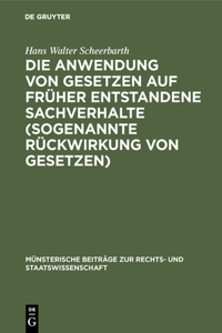 Anwendung von Gesetzen auf früher entstandene Sachverhalte (sogenannte Rückwirkung von Gesetzen)