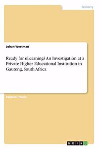 Ready for eLearning? An Investigation at a Private Higher Educational Institution in Gauteng, South Africa