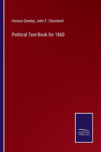 Political Text-Book for 1860