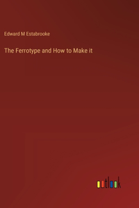 Ferrotype and How to Make it
