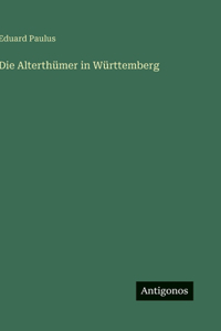 Die Alterthümer in Württemberg