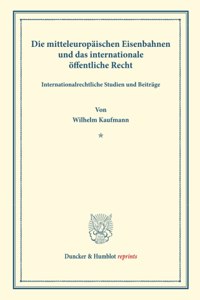 Die Mitteleuropaischen Eisenbahnen Und Das Internationale Offentliche Recht