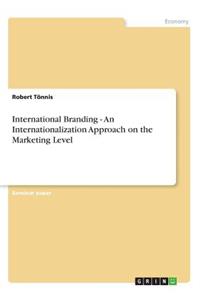 International Branding - An Internationalization Approach on the Marketing Level