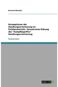 Konzeptionen der Handlungsorientierung im Politikunterricht - Versuch einer Klärung des Kampfbegriffes Handlungsorientierung